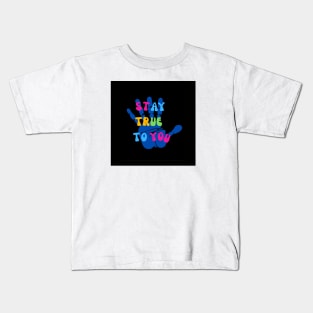 Stay true to you Kids T-Shirt